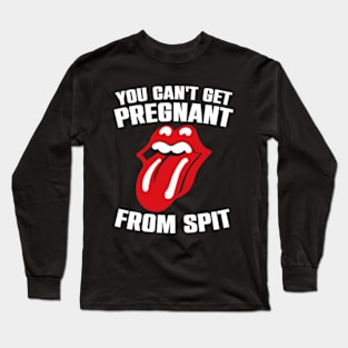 You Can't Get Pregnant From Spit Funny Slogan Long Sleeve T-Shirt